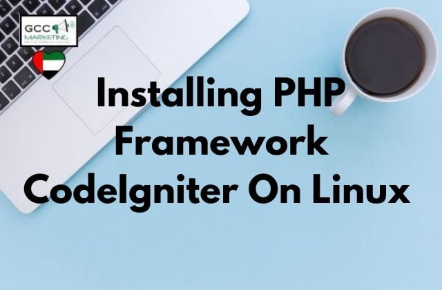 Installing PHP Framework CodeIgniter On Linux
