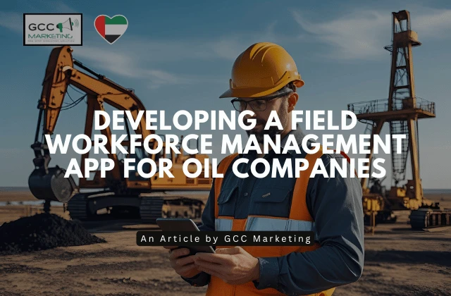 Developing a Field Workforce Management App for Oil Companies